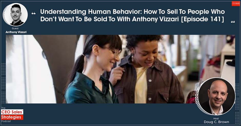CEO Sales Strategies | Anthony Vizzari | Understanding Human Behavior