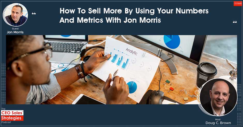 CEO Sales Strategies | Jon Morris | How To Sell More