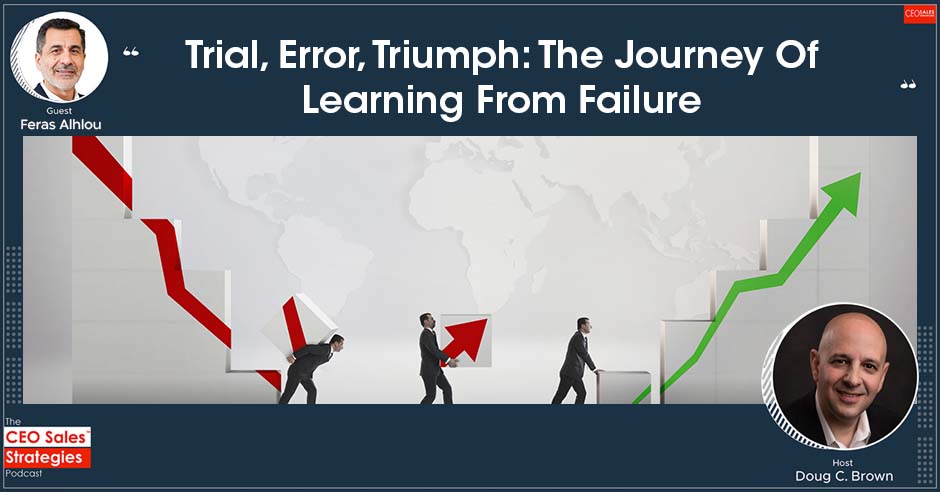 CEO Sales Strategies | Feras Alhlou | Learning From Failure
